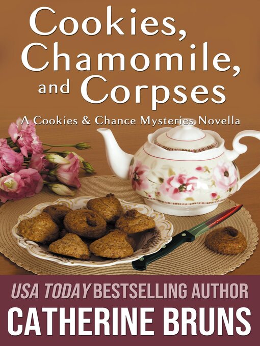 Title details for Cookies, Chamomile, and Corpses (A Cookies & Chance Mysteries Novella) by Catherine Bruns - Available